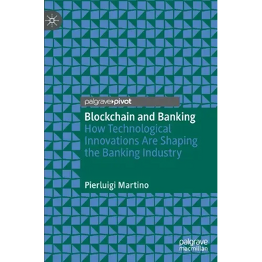 Blockchain and Banking: How Technological Innovations Are Shaping the Banking Industry
