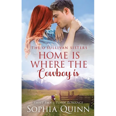 Home Is Where The Cowboy Is: A Sweet Small-Town Romance