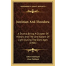 Justinian And Theodora: A Drama, Being A Chapter Of History And The One Gleam Of Light During The Dark Ages (1906)