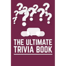 The Ultimate Trivia Book: Fun Challenging Trivia Questions And Solutions Game Book For Adults