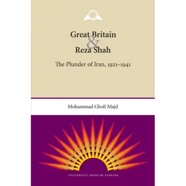 Great Britain and Reza Shah: The Plunder of Iran, 1921-1941