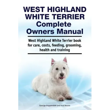 West Highland White Terrier Complete Owners Manual. West Highland White Terrier book for care, costs, feeding, grooming, health and training.