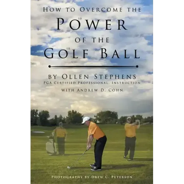 How to Overcome the Power of the Golf Ball: Approach with Perfection: Learn How to Play Your Best Golf with the Least Amount of Effort, the Lowest Inv