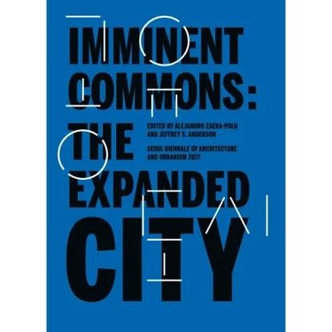 Imminent Commons: The Expanded City: Seoul Biennale of Architecture and Urbanism 2017