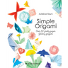 Simple Origami: Over 50 Pretty Paper Folding Projects