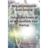 New Generative AI SaaS Startup: Unlock the Power of AI to Transform Your Startup