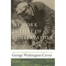 My Work Is That of Conservation: An Environmental Biography of George Washington Carver