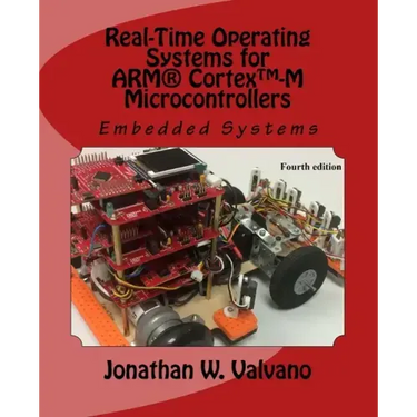 Embedded Systems: Real-Time Operating Systems for Arm Cortex M Microcontrollers