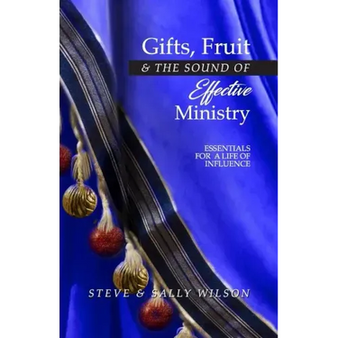 Gifts, Fruit and the Sound of Effective Ministry: Essentials for a Life of Influence