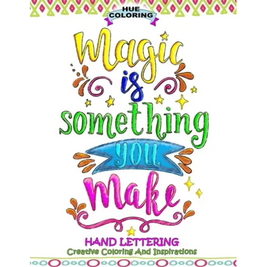 Magic Is Something You Make: Hand Lettering, Creative Coloring and Inspirations