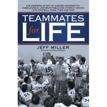 Teammates for Life: The Inspiring Story of Auburn University's Unbelievable, Unforgettable and Utterly Amazin' 1972 Football Team, Then and Now