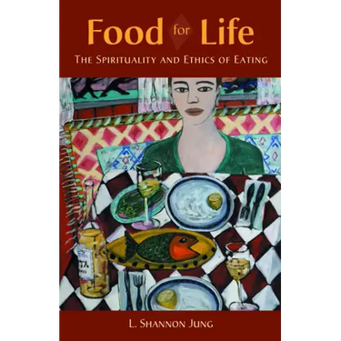 Food for Life: The Spirituality and Ethics of Eating