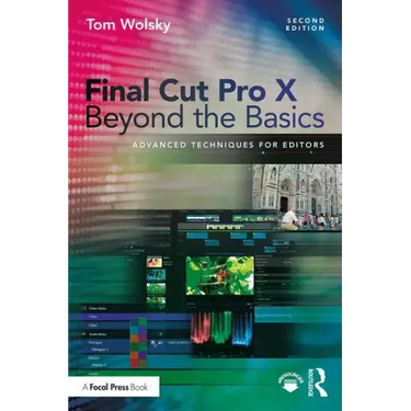 Final Cut Pro X Beyond the Basics: Advanced Techniques for Editors