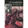 John Wesley Hardin: Dark Angel of Texas