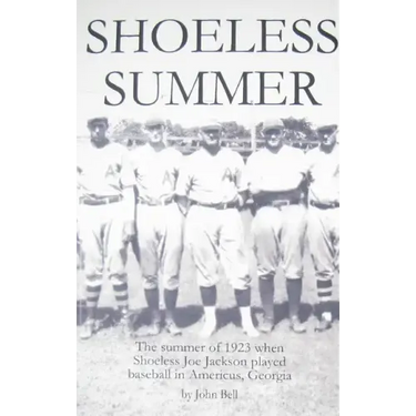 Shoeless Summer: The summer of 1923 when Shoeless Joe Jackson played baseball in Americus, Georgia