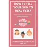 How To Tell Your Skin To Heal Itself: Treat your skin diseases Emotionally