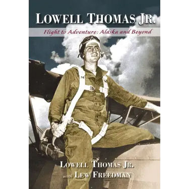 Lowell Thomas Jr.: Flight to Adventure, Alaska and Beyond