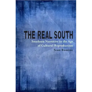 The Real South: Southern Narrative in the Age of Cultural Reproduction