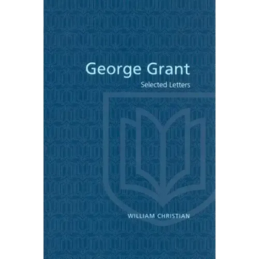 George Grant: Selected Letters