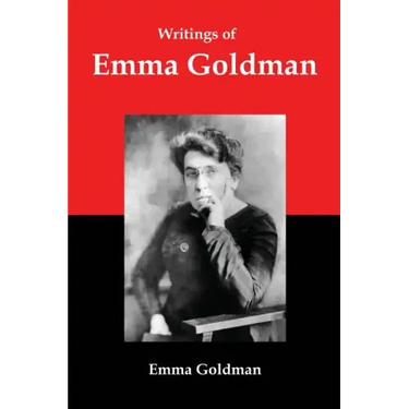 Writings of Emma Goldman: Essays on Anarchism, Feminism, Socialism, and Communism