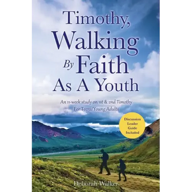 Timothy, Walking By Faith As A Youth: An 11-week study on 1st & 2nd Timothy