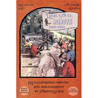 Dime Novel Robots 1868-1899: An Illustrated History and Bibliography