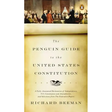 The Penguin Guide to the United States Constitution: A Fully Annotated Declaration of Independence, U.S. Constitution and Amendments, and Selections f