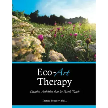 Eco-Art Therapy: Creative Activities that let Earth Teach