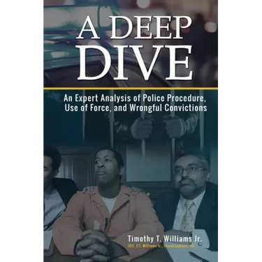 A Deep Dive: An Expert Analysis of Police Procedure, Use of Force, and Wrongful Convictions