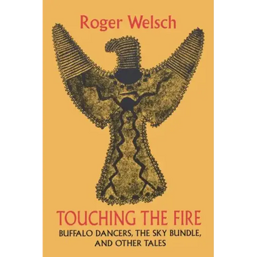 Touching the Fire: Buffalo Dancers, the Sky Bundle, and Other Tales