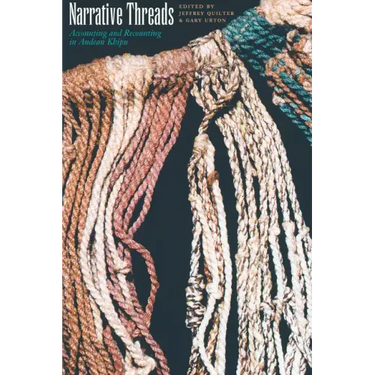 Narrative Threads: Accounting and Recounting in Andean Khipu