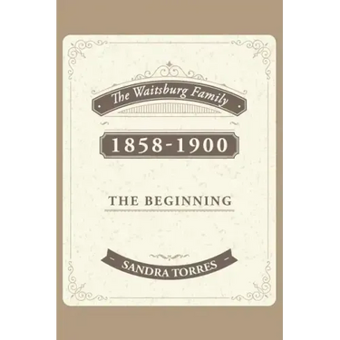 The Waitsburg Family: 1858 - 1900 the Beginning