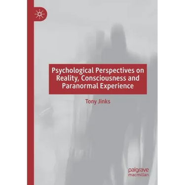 Psychological Perspectives on Reality, Consciousness and Paranormal Experience
