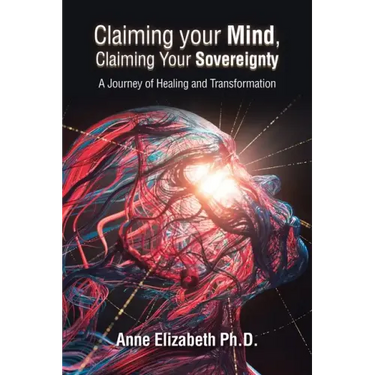 Claiming Your Mind, Claiming Your Sovereignty: A Journey of Healing and Transformation