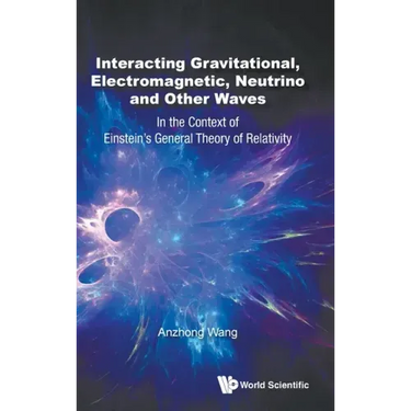 Interacting Gravitational, Electromagnetic, Neutrino and Other Waves: In the Context of Einstein's General Theory of Relativity