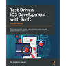 Test-Driven iOS Development with Swift - Fourth Edition: Write maintainable, flexible, and extensible code using the power of TDD with Swift 5.5