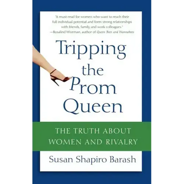 Tripping the Prom Queen: The Truth about Women and Rivalry