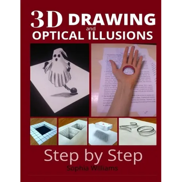 3d drawing and optical illusions: how to draw optical illusions and 3d art step by step Guide for Kids, Teens and Students. New edition
