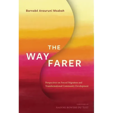 The Wayfarer: Perspectives on Forced Migration and Transformational Community Development