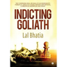 Indicting Goliath: The Continuing Real Life Saga of an Immigrant's Pursuit of Justice in a World Infested with Betrayal, Corruption, Subt