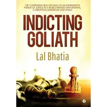 Indicting Goliath: The Continuing Real Life Saga of an Immigrant's Pursuit of Justice in a World Infested with Betrayal, Corruption, Subt