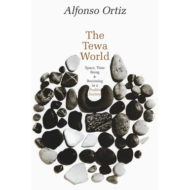 The Tewa World: Space, Time, Being and Becoming in a Pueblo Society