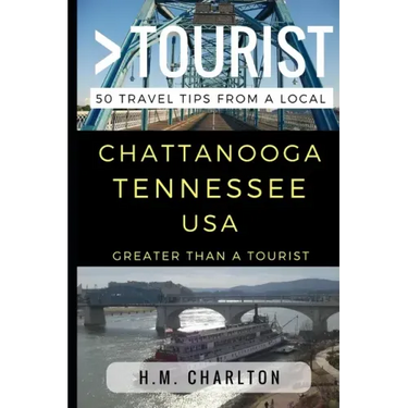 Greater Than a Tourist - Chattanooga Tennessee United States: 50 Travel Tips from a Local