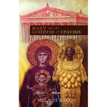 Mary and the Goddess of Ephesus: The Continued Life of the Mother of Jesus