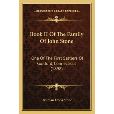 Book II Of The Family Of John Stone: One Of The First Settlers Of Guilford, Connecticut (1898)