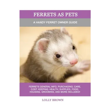 Ferrets as Pets: A Handy Ferret Owner Guide