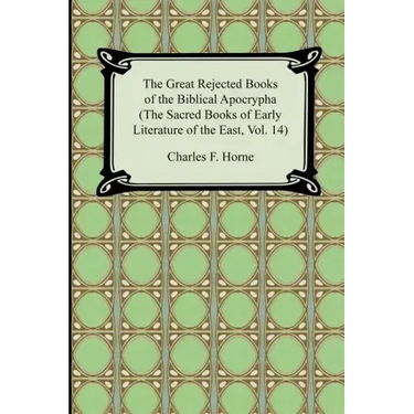 The Great Rejected Books of the Biblical Apocrypha (the Sacred Books of Early Literature of the East, Vol. 14)
