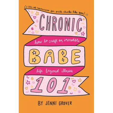 ChronicBabe 101: How to Craft an Incredible Life Beyond Illness