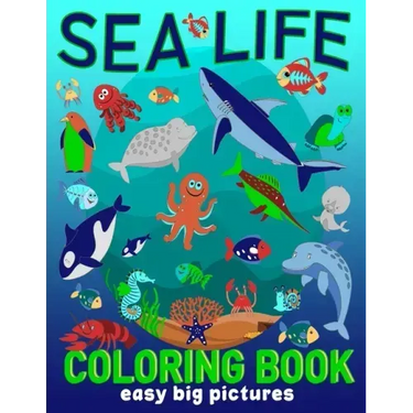 Sea Life Coloring Book Easy Big Pictures: Fun Art To Colour For Young Children, Toddlers, Kindergarten Age (Preschool Fun)