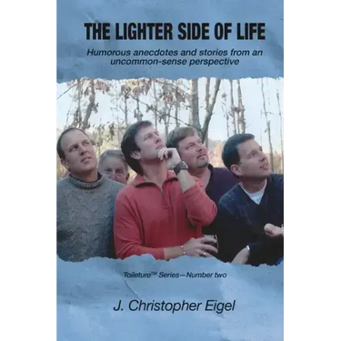 The Lighter Side of Life: Humorous anecdotes and stories from an uncommon-sense perspective